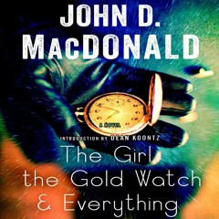 The Girl The Gold Watch And Everything by John D. Macdonald, Narrated by Stephen Hoye