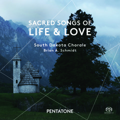 Sacred Songs of Life & Love - Pärt, Martinaitis, Nysted, et al./ South Dakota Chorale/ Brian Schmidt