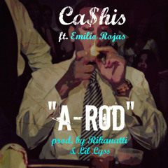 Ca$his Ft Emilio Rojas - A-Rod- Prod By Rikanatti & Lil Lyss