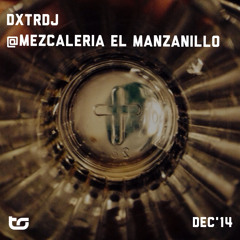 DxtrDj @ Mezcaleria El Manzanillo Dec `14