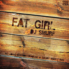 02 - DJ Smurf - Fat Girl - (Section Grabuge & Sandy Warez Remix) - FWXXDIGI012 PREVIEW