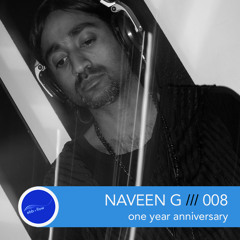 008 NAVEEN G ::: one year anniversary (Live Set 11.08.14)