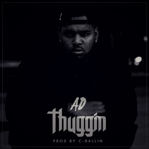 AD - Thuggin (Prod By C - Ballin)