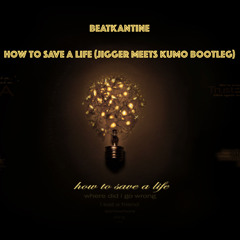 How To Save A Life (Jigger meets KUMO Bootleg)