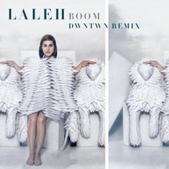 Laleh - BOOM (DWNTWN Remix)