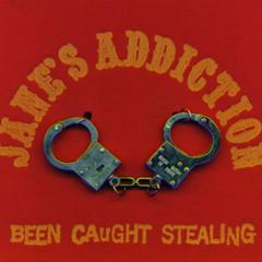 Been Caught Stealing (Jane's Addiction) Cover Version