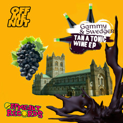 Swedger & Gammy - Tan a Tonic Wine EP Previews [Swedger's Parts] ***OUT NOW on Off Me Nut Records***