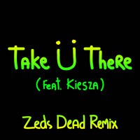 Jack Ü - Take Ü There (feat. Kiesza) (Zeds Dead Remix)