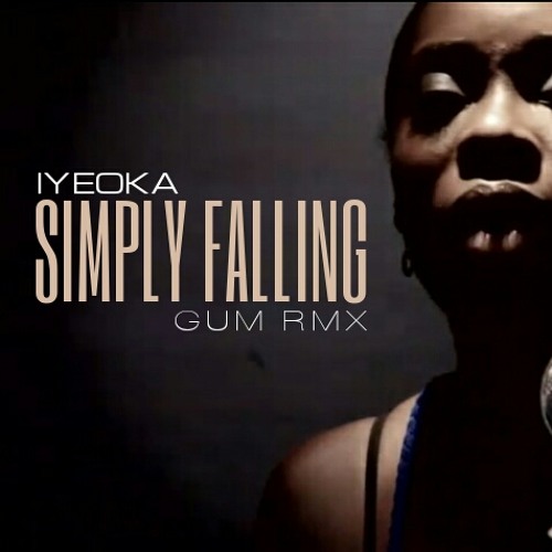 Stream Iyeoka - Simply Falling - G.U.M. Remix by GUM MUSIC | Listen online  for free on SoundCloud