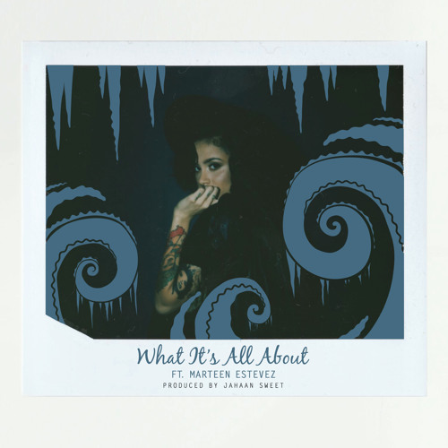 What Its All About Ft. Marteen Estevez (prod. by Jahaan Sweet)
