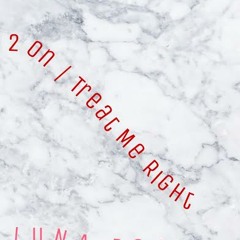 2 On // Treat Me Right