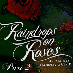 An-ten-nae Feat. AliceD - Raindrops On Roses Part 2