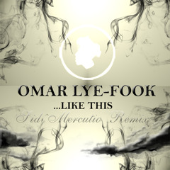 Omar Lye-Fook "...Like This" (SiD Mercutio Remix)