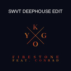 Kygo Feat. Conrad - Firestone (SWVT Deep House Edit)*FREE DOWNLOAD*