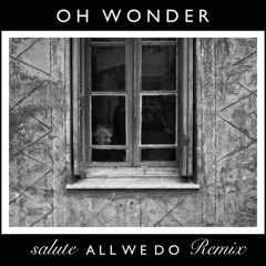 Oh Wonder - All We Do (salute Remix)