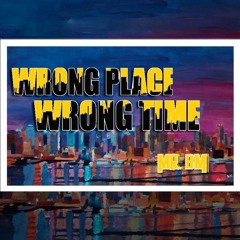 Wrong Place Wrong Time