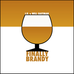 I.V. x Will Eastman - Finally Brandy
