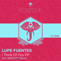 "I THINK OF YOU" Lupe Fuentes Original Mix " Positive Music"