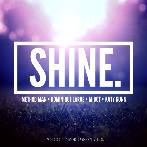 M-DOT - Shine ft. Method Man, Dominique Larue & Katy Gunn (Prod. Soulplusmind)