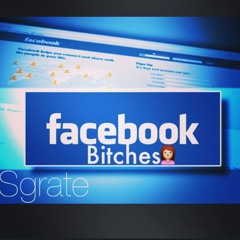 S.Grate-Facebook Bitches