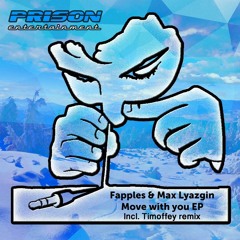 Fapples And Max Lyazgin - Move With You (Original Mix)Out Now!! Prison Entertainment