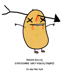 Potato Killer (Educational Gold Digger Parody)