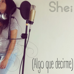 Algo Que Decirme - Shei