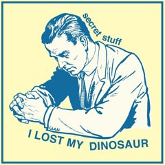 Secret Stuff - I Lost My Dinosaur