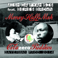 Mish Da Fyah Sis Feat. Beres Brown - Money Haffi Mek (Cola Zero Riddim) Mr.Bayerman Prod 2014
