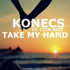 KONECS Ft. Lion Rezz - Take My Hand (Prod. MusiQal Genius)