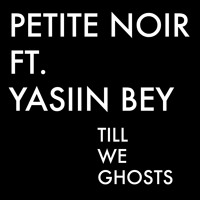 Petite Noir - Till We Ghosts (Ft. Yasiin Bey)