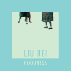 Liu Bei - Goodness