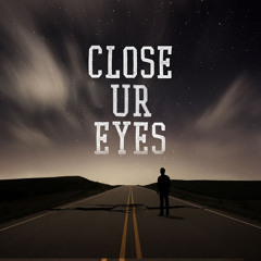 Close ur Eyes