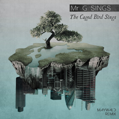 Mr G Sings - The Caged Bird Sings (Maywald Remix)