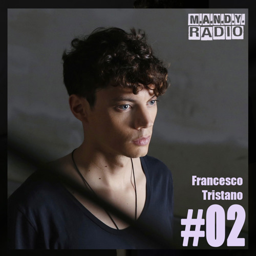 M.A.N.D.Y. Radio #002 Mixed By Francesco Tristano