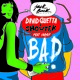 on David Guetta &amp; Showtek ft. Vassy - BAD (Original Mix) [OUT NOW]