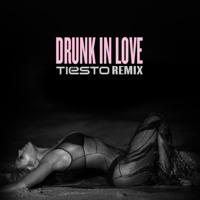 Beyonce - Drunk In Love (Tiesto Remix)