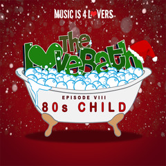 The LoveBath VIII featuring 80s Child [Musicis4Lovers.com]