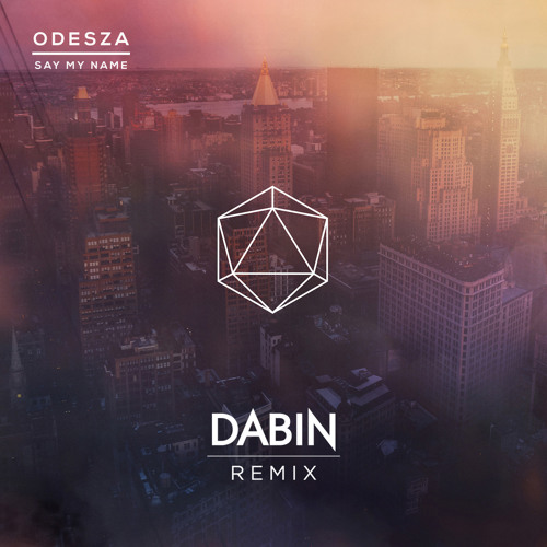 ODESZA - Say My Name (Dabin Remix)
