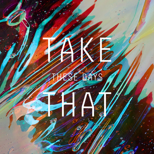 Take That - These Days (Syn Cole Remix) [Polydor/UMG]