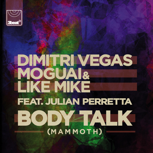 Stream Dimitri Vegas, Moguai & Like Mike Ft. Julian Perretta - Body Talk ( Mammoth) (Main Mix) by 3BEAT | Listen online for free on SoundCloud