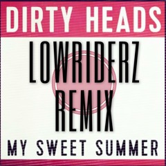 Dirty Heads & Borgeous - My Sweet Summer ( Lowriderz Remix )  FREE DOWNLOAD!