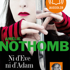"Ni d'Eve ni d'Adam" d'Amélie Nothomb, lu par Sylvie Testud