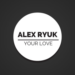Alex Ryuk - Your Love
