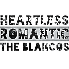 The Blancos - Heartless Romantic