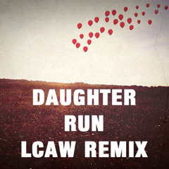 Run (LCAW Remix) // Daughter