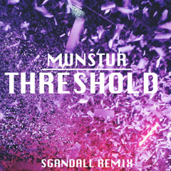 Munstur - Threshold (Sgandall Remix)