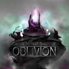 Critical Hit Feat. BassNoize - Oblivion (Original Edit) *FREE DOWNLOAD*