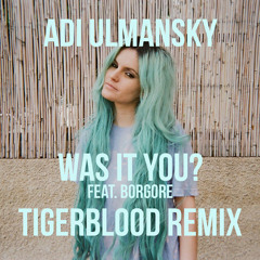 Adi Ulmansky - Was It You? feat. Borgore (TIGERBLOOD Remix)