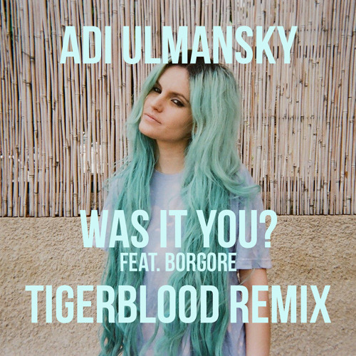 Adi Ulmansky - Was It You? feat. Borgore (TIGERBLOOD Remix)